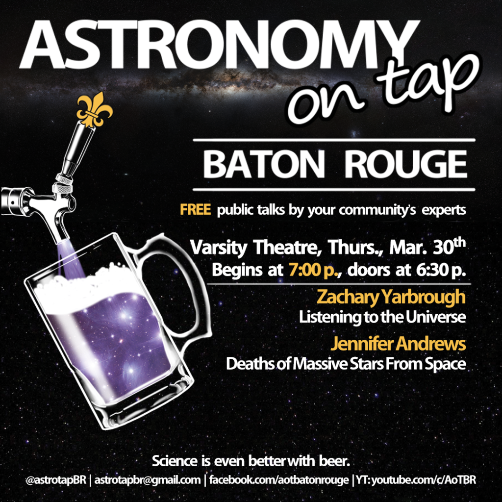 Flyer for astronomy on tap Baton Rouge at the Varsity Theatre on March 30 at 7pm. The event will also be live streaming on our YouTube Channel at youtube.com/c/AOTBR.