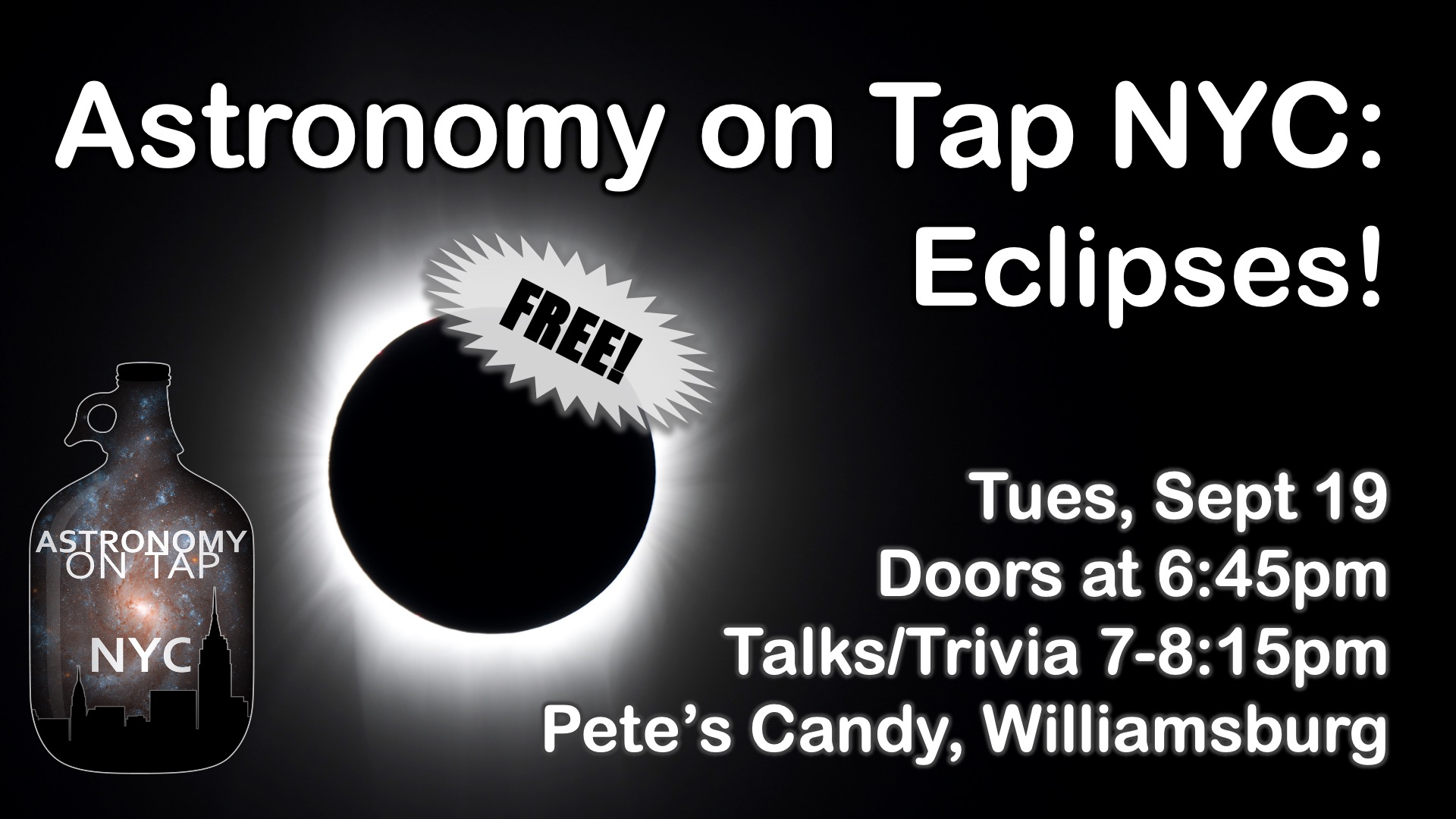 A black background with white writing and an image of an eclipsed sun, plus the NYC Astro on Tap "growler" logo. Text includes: Astronomy on Tap NYC - Eclipses! Tues, Sept 19. Doors at 6:45pm, Talks/Trivia 7-8:15pm, at Pete's Candy in Williamsburg.