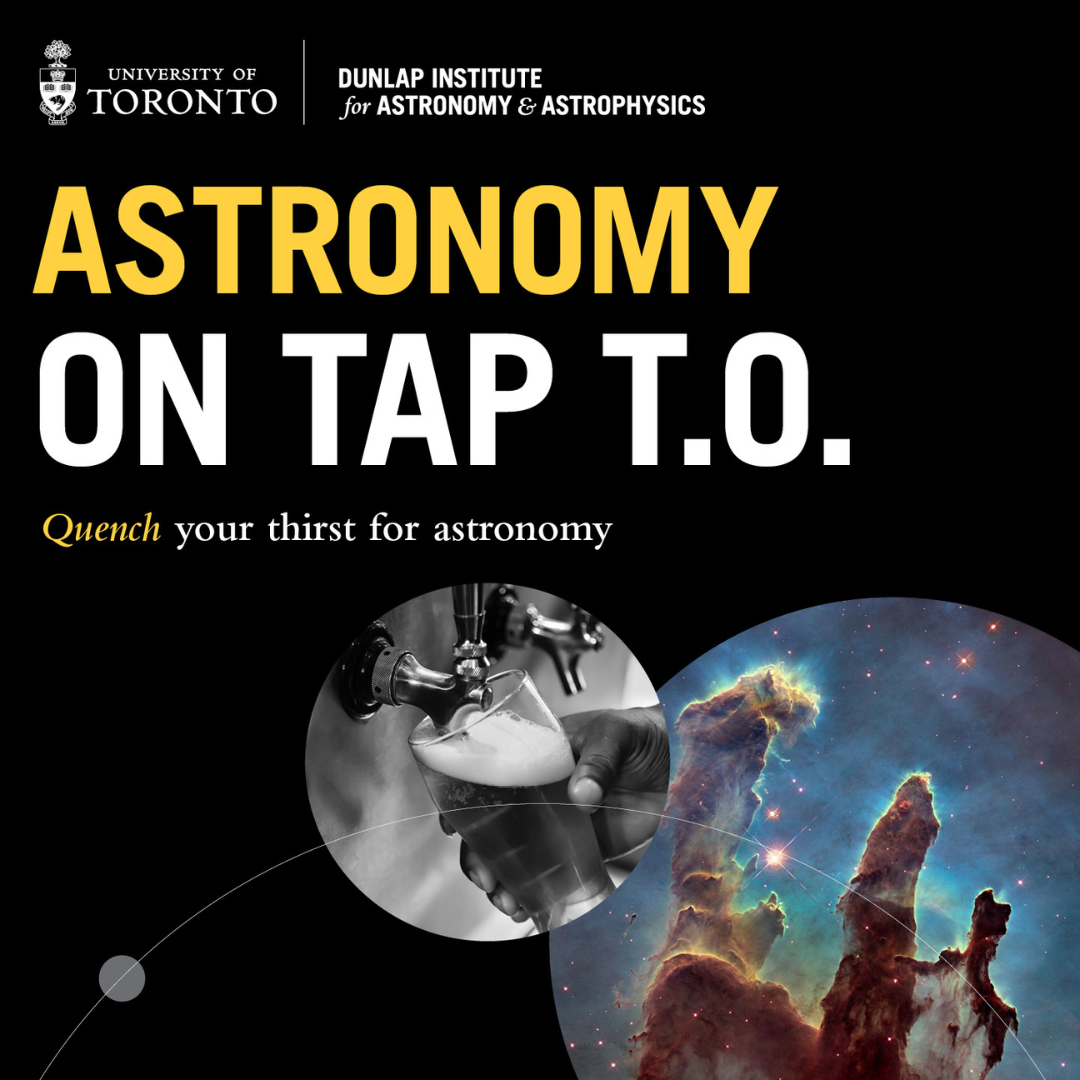 The Astronomy on Tap T.O. ad with the subtext "Quench your thirst for astronomy". There's a picture of the Pillars of Creation and of a hand pouring a pint of beer.